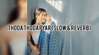 Thoda Thoda Pyar (Slow & Reverb)
