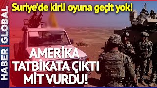 Amerika Tatbikat Yapıyordu, MİT Vurdu! Suriye'de Kirli Oyuna Geçit Yok!