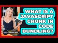 What Is A JavaScript Chunk In Code Bundling? - JavaScript Toolkit