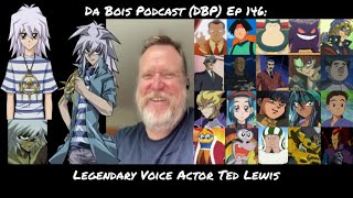 Da Bois Podcast: (DBP) Ep 146: Legendary Voice Actor Ted Lewis