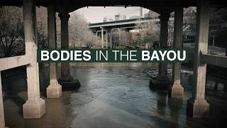 Bodies in the Bayou: Inside the Mystery of 200 Deaths in Houston’s Waterways