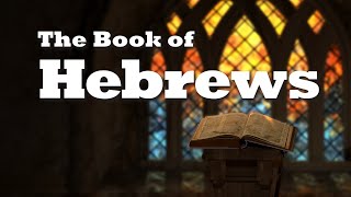 The Book of Hebrews: Lesson 1 - The Background and Purpose of Hebrews