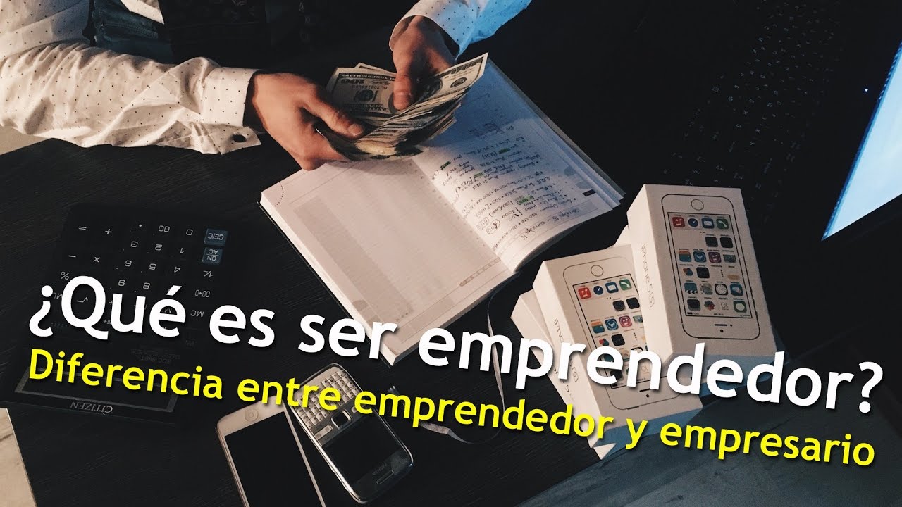 ¿Qué Es Ser Emprendedor Y La Diferencia De Ser Empresario? - YouTube