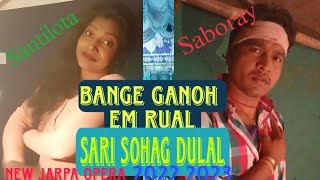 BANGE GANOH EM RUAL SARI SOHAG DULAL New Jarpa opera