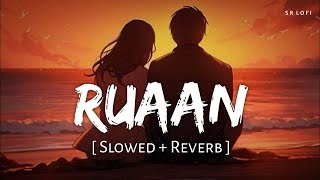 Ruaan -  Arijit Singh & pritam|Slowed Reverb | Tiger 3