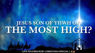 Jesus, Son of YHWH or the Most High? Live w/CubKuker!🎄🎉🙏