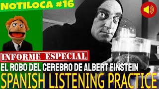 NOTILOCA #16- SPANISH LISTENING COMPREHENSION PRACTICE: EL ROBO DEL CEREBRO DE ALBERT EINSTEIN