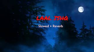 LAAL ISHQ - { slowed + reverb } | Arijit Singh  | Goliyon Ki Raasleela Ram-leela