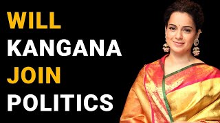 Future Of Kangana | Will She Join Politics ???