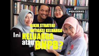 EDUSERIES : Bikin STRATEGI MITIGASI.  Ini KELUARGA atau BNPB sih?