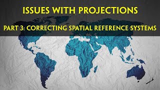 Issues with Projections Part 3: Correcting Issues with Spatial Reference Systems