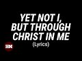 YET NOT I BUT THROUGH CHRIST IN ME lyrics | CityAlight