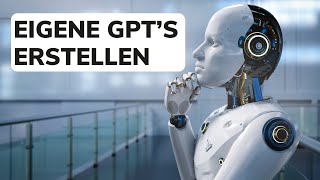 Eigene GPTs (ChatGPT) erstellen 🤖 - Schritt-für-Schritt-Anleitung 2025