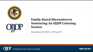 Day Two: Family-Based Alternatives to Sentencing An OJJDP Listening Session