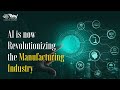 AI is now Revolutionizing the Manufacturing Industry | Ray Business Technologies