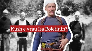 Isa Boletini - Kush e vrau Isa Boletinin? A u tradhetua? Historia e fshehur e Heroit te Madh