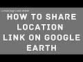How to Share Location Link on Google Earth? Send Location Links in Google Earth
