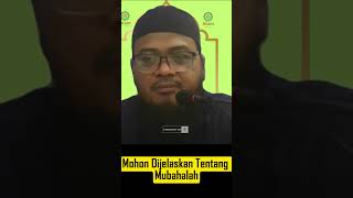 Mohon Dijelaskan Tentang Mubahalah