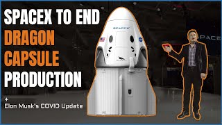 SpaceX to end Flagship Dragon Capsule Production +  Elon Musk Update | SpaceX Updates