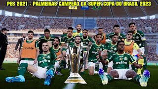 PES 2021 - PALMEIRAS CAMPEÃO DA SUPER COPA DO BRASIL 2023 - PATCH MARFUT 6.9.2 - 4K
