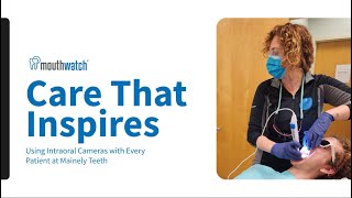 Care That Inspires: Using Intraoral Cameras with Every Patient at Mainely Teeth