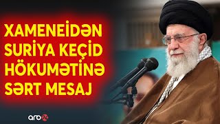 Xameneidən Suriya keçid hökumətinə mesaj: Dəməşqdəki yeni qüvvələri tanımadılar