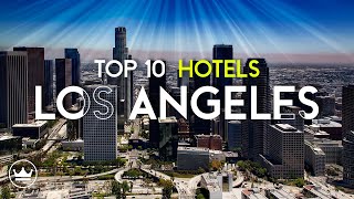 The Top 10 BEST Hotels in Los Angeles, CA (2023) // UPDATE