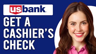 How To Get A Cashier's Check US Bank (How To Order US Bank Cashier's Check)