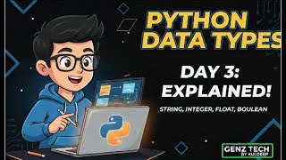 Python Day 3: Data Types in Python | String, Integer, Float, Boolean | GenZ Tech by Kuldeep