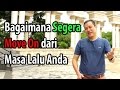 Bagaimana Cara Agar Bisa Segera Move On dari Masa Lalu Anda