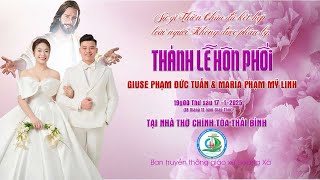 Thánh Lễ Hôn Phối: Anh Giuse Phạm Đức Tuấn \u0026 Chị Maria Phạm Mỹ Linh - GX Hoàng Xá - GP Thái Bình !