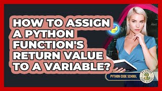 How To Assign A Python Function's Return Value To A Variable? - Python Code School