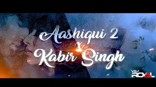 Aashiqui 2 VS Kabir Singh Mashup | VDj Royal 🎧🎧🎧🎧🥰🥰