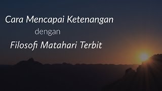 Motivasi Hidup Sukses - CARA MENCAPAI KETENANGAN DENGAN FILOSOFI MATAHARI TERBIT