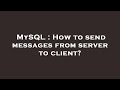 MySQL : How to send messages from server to client?