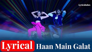 Haan Main Galat(Twist Remake) Lyrics - Love Aaj Kal | Kartik Aaryan, Sara Ali Khan | Arijit Singh