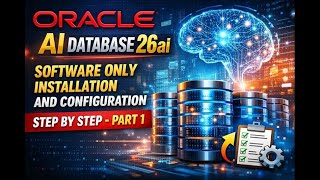 Oracle AI Database 26ai Software Only Installation and Configuration Step by Step - Part 1 #26ai