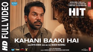 Kahani Baaki Hai (Full Video) - HIT: The First Case | Rajkummar,Sanya | Divya K, Manan | Bhushan K
