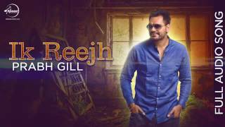 Ik Reejh Full Audio Prabh Gill Punjabi Romantic Song
