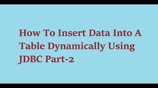 9 How To Insert Data Into A Table Dynamically Using JDBC Part 2