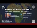 Russia and China in Africa; Contrasting Approaches with the U.S.