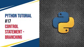 Python Tutorial #17 - Control Statement - Branching( if, if-else, elif, nested if )