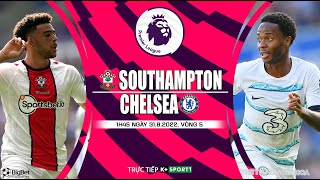 [SOI KÈO BÓNG ĐÁ] Southampton - Chelsea (1h45 ngày 31/8) trực tiếp K+SPORTS 1. Vòng 5 Ngoại hạng Anh