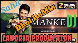 Manke gurdass Mann Dhol Remix By Lahoria Production || Gurdass Mann Punjabi song manke ft.lahoria