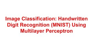 Image Classification: Handwritten Digit Recognition (MNIST) Using Multilayer Perceptron