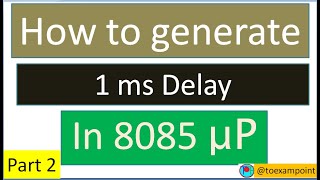 How to generate 1 ms Delay | 8 bit counter Delay | 8085 Delay Program | 8085 Microprocessor