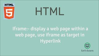 iframe: display a web page within a web page | HTML | hyperlink | target attribute | Let's Learn