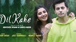 Dil Kahe- Abhishek Nigam, Kanika M | Yasser Desai, Jeet Gannguli, Manoj Yadav | Song_Series