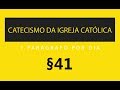 §41 Capítulo 1 | Catecismo da Igreja Católica: 1 parágrafo por Dia