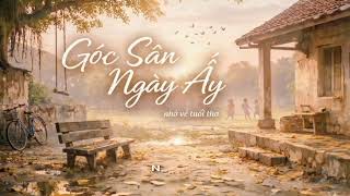 Góc Sân Ngày Ấy - Một chút ký ức, một chút rung động đầu đời…Nghe để nhớ về những ngày tháng đã xa 💭